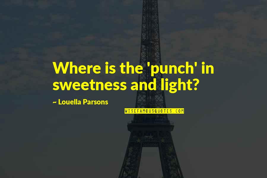 Bernard Pivot Quotes By Louella Parsons: Where is the 'punch' in sweetness and light?