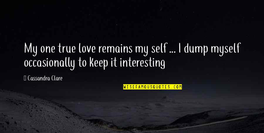 Bernard Poolman Quotes By Cassandra Clare: My one true love remains my self ... Bernard Poolman Quotes By Cassandra Clare: My one true love remains my self ...