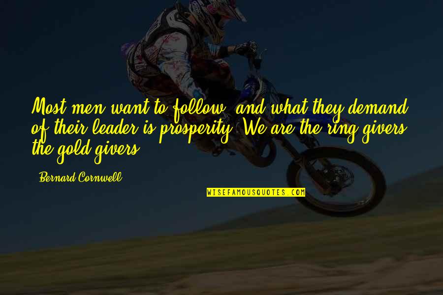 Bernard Quotes By Bernard Cornwell: Most men want to follow, and what they
