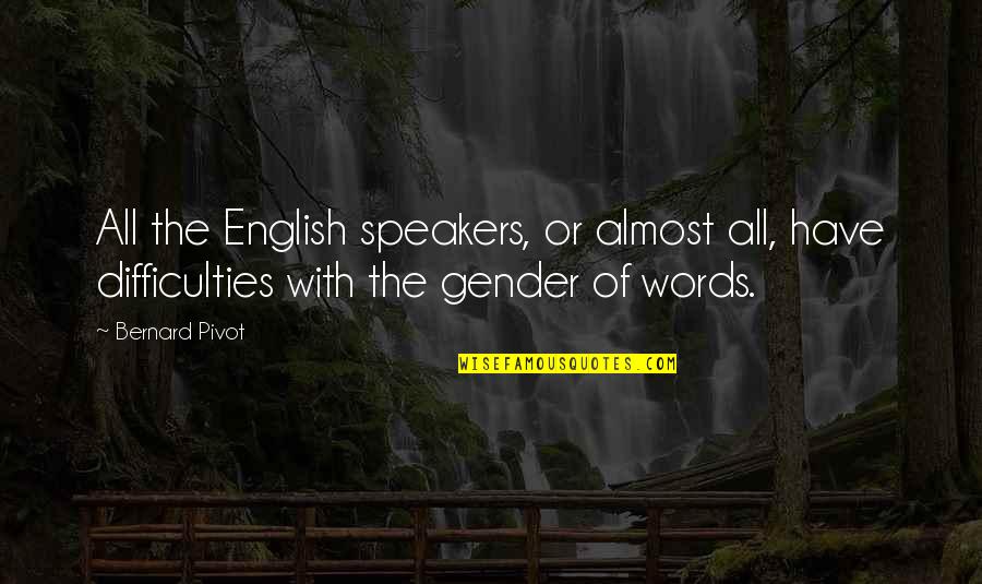 Bernard Quotes By Bernard Pivot: All the English speakers, or almost all, have