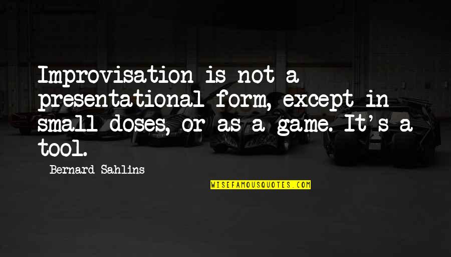 Bernard Quotes By Bernard Sahlins: Improvisation is not a presentational form, except in