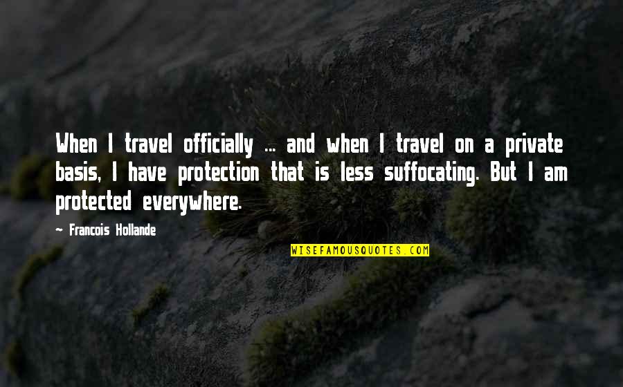 Bernard Stonehouse Quotes By Francois Hollande: When I travel officially ... and when I