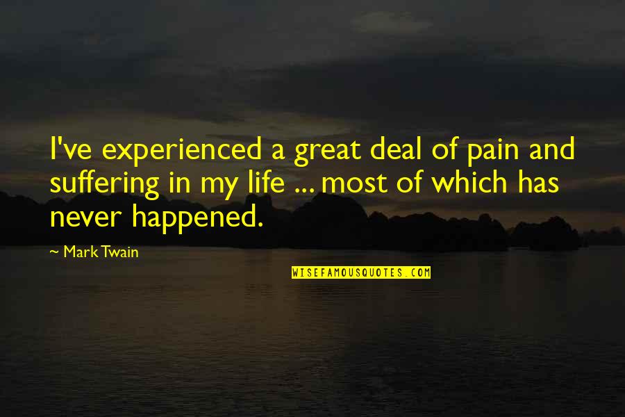 Bernarda Alba Important Quotes By Mark Twain: I've experienced a great deal of pain and