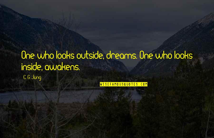 Bernardas Quotes By C. G. Jung: One who looks outside, dreams. One who looks