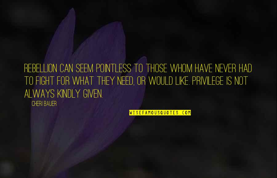 Bernardes Ranch Quotes By Cheri Bauer: Rebellion can seem pointless to those whom have Bernardes Ranch Quotes By Cheri Bauer: Rebellion can seem pointless to those whom have