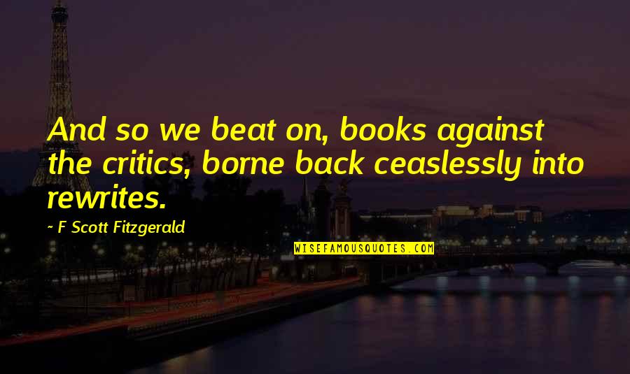 Bernardez Martinez Quotes By F Scott Fitzgerald: And so we beat on, books against the