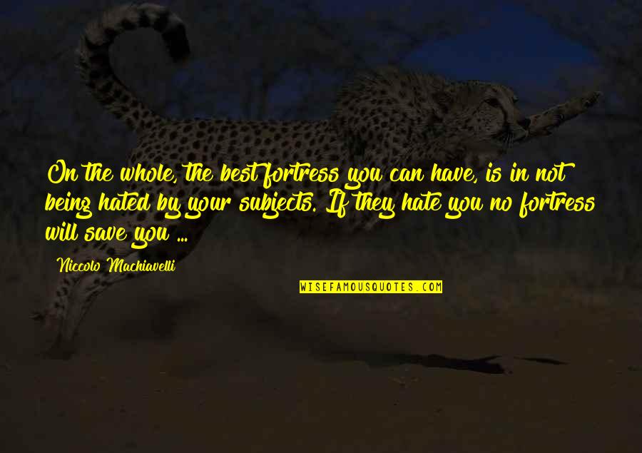 Bernardez Martinez Quotes By Niccolo Machiavelli: On the whole, the best fortress you can