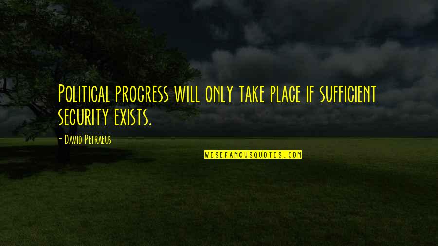 Bernardine Dohrn Manson Quote Quotes By David Petraeus: Political progress will only take place if sufficient