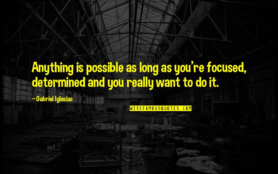 Bernardine Dohrn Manson Quote Quotes By Gabriel Iglesias: Anything is possible as long as you're focused, Bernardine Dohrn Manson Quote Quotes By Gabriel Iglesias: Anything is possible as long as you're focused,