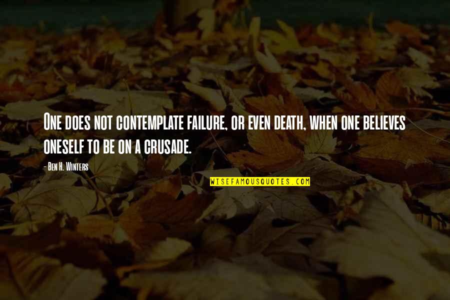 Bernardines Houston Quotes By Ben H. Winters: One does not contemplate failure, or even death,