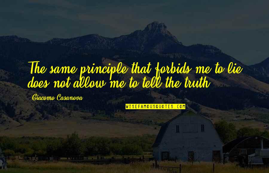 Bernardini Builders Quotes By Giacomo Casanova: The same principle that forbids me to lie