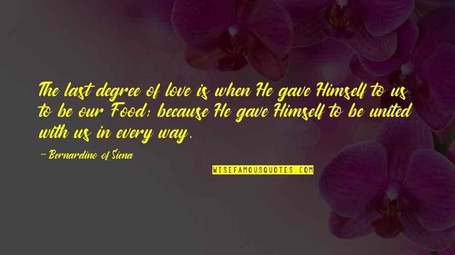 Bernardino Quotes By Bernardino Of Siena: The last degree of love is when He