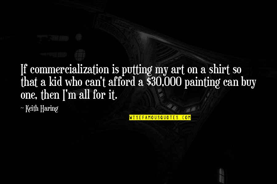 Bernardins Lunch Quotes By Keith Haring: If commercialization is putting my art on a