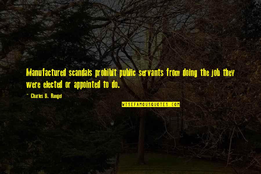 Bernardis Hours Quotes By Charles B. Rangel: Manufactured scandals prohibit public servants from doing the