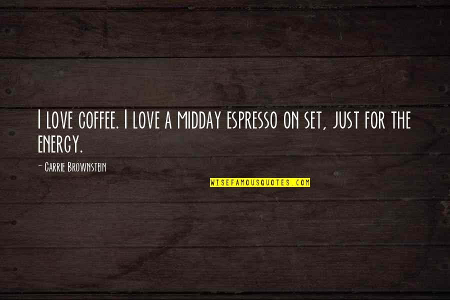 Bernardis Senior Quotes By Carrie Brownstein: I love coffee. I love a midday espresso