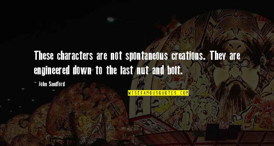 Bernardis Senior Quotes By John Sandford: These characters are not spontaneous creations. They are Bernardis Senior Quotes By John Sandford: These characters are not spontaneous creations. They are