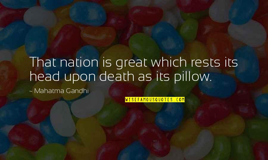 Bernardis Specials Quotes By Mahatma Gandhi: That nation is great which rests its head