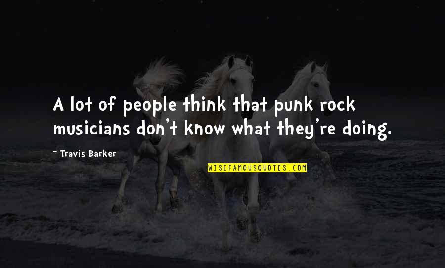 Bernardita Mcdermott Quotes By Travis Barker: A lot of people think that punk rock