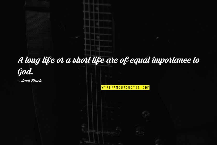 Bernardita Ruffinelli Quotes By Jack Black: A long life or a short life are