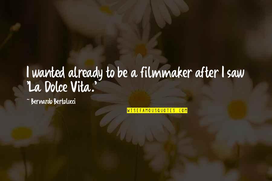 Bernardo Bertolucci Quotes By Bernardo Bertolucci: I wanted already to be a filmmaker after