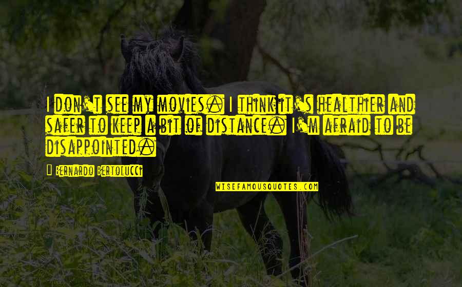 Bernardo Bertolucci Quotes By Bernardo Bertolucci: I don't see my movies. I think it's