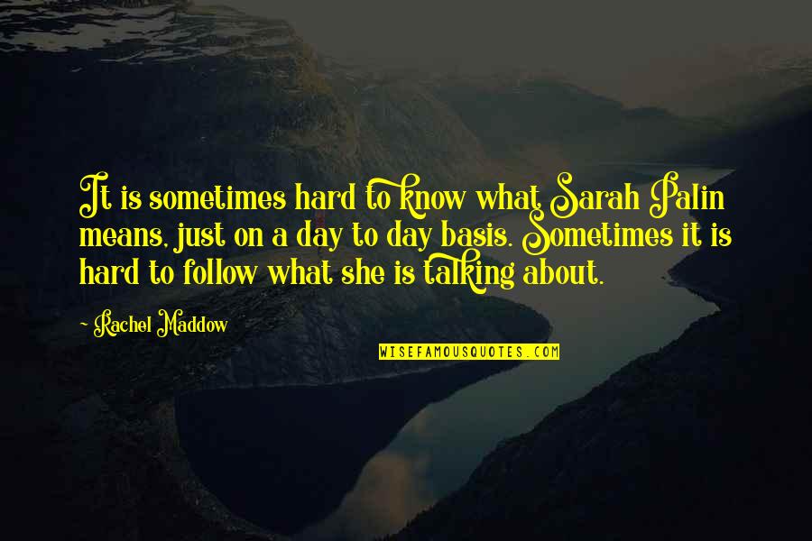 Bernardo De La Paz Quotes By Rachel Maddow: It is sometimes hard to know what Sarah Bernardo De La Paz Quotes By Rachel Maddow: It is sometimes hard to know what Sarah