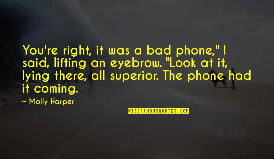 Bernardo Dentist South Elgin Quotes By Molly Harper: You're right, it was a bad phone," I Bernardo Dentist South Elgin Quotes By Molly Harper: You're right, it was a bad phone," I