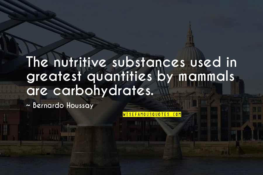 Bernardo Houssay Quotes By Bernardo Houssay: The nutritive substances used in greatest quantities by