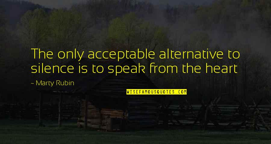 Bernardo Houssay Quotes By Marty Rubin: The only acceptable alternative to silence is to