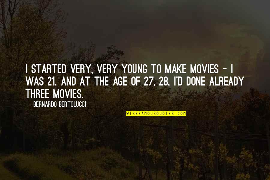 Bernardo Quotes By Bernardo Bertolucci: I started very, very young to make movies