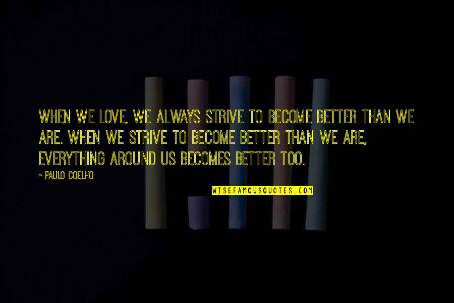 Bernardo Rezende Quotes By Paulo Coelho: When we love, we always strive to become