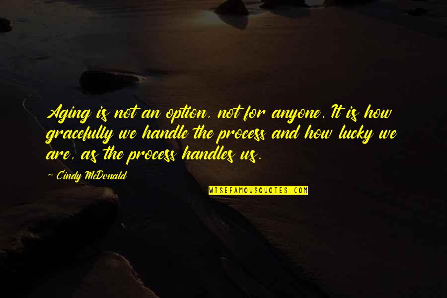 Bernardo Trujillo Quotes By Cindy McDonald: Aging is not an option, not for anyone.
