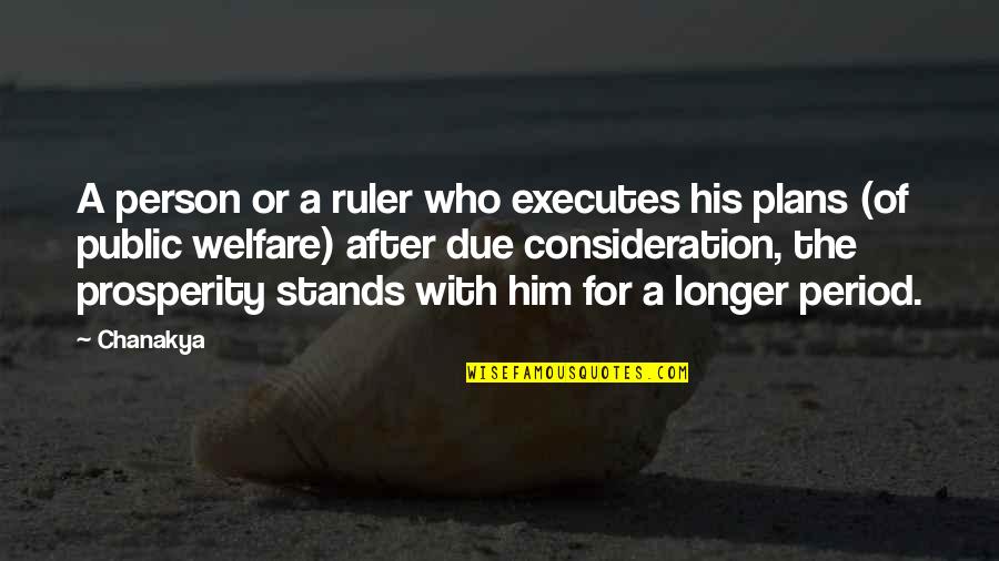 Bernardone Quotes By Chanakya: A person or a ruler who executes his