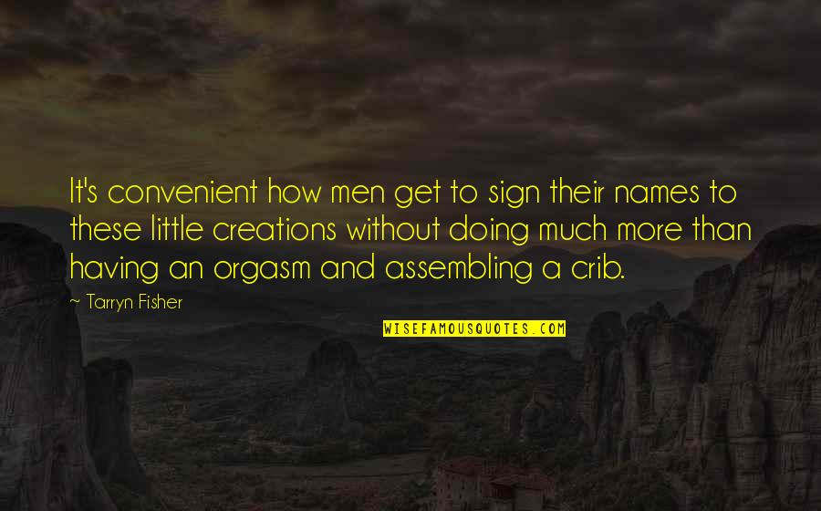 Bernardone Quotes By Tarryn Fisher: It's convenient how men get to sign their Bernardone Quotes By Tarryn Fisher: It's convenient how men get to sign their