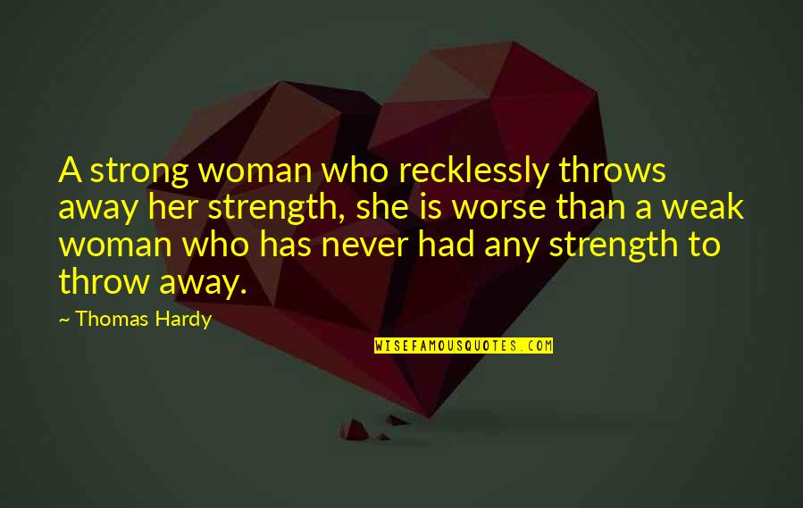 Bernardoni Electric Quotes By Thomas Hardy: A strong woman who recklessly throws away her