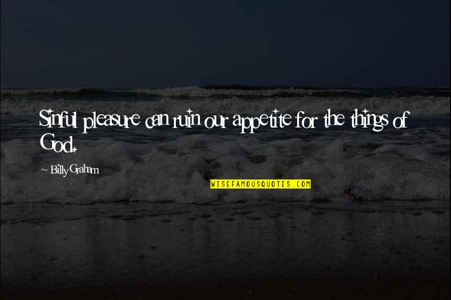 Bernardos Training Quotes By Billy Graham: Sinful pleasure can ruin our appetite for the