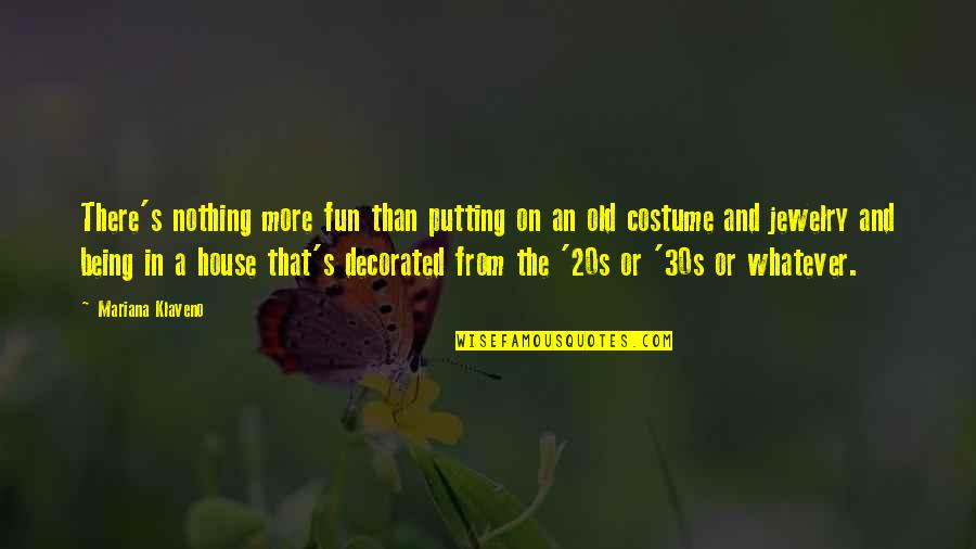 Bernardos Training Quotes By Mariana Klaveno: There's nothing more fun than putting on an