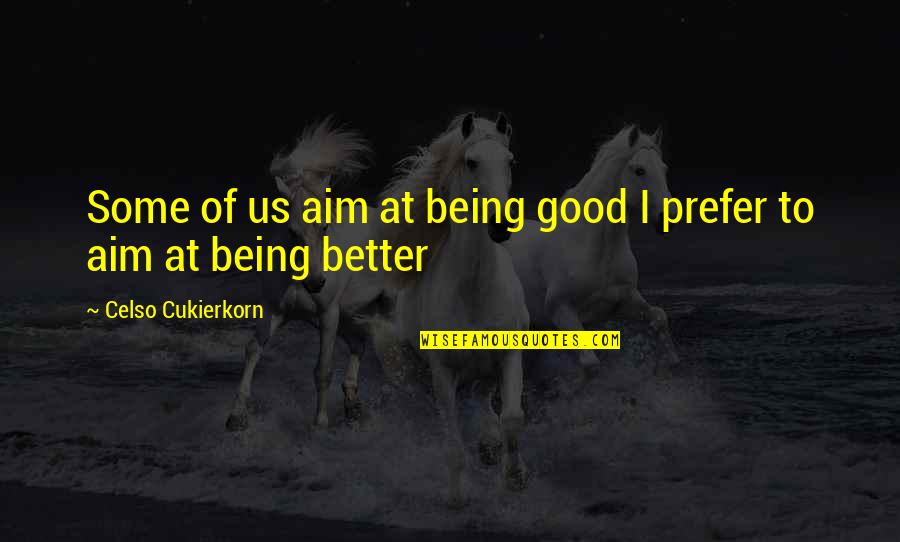 Bernardotech Quotes By Celso Cukierkorn: Some of us aim at being good I