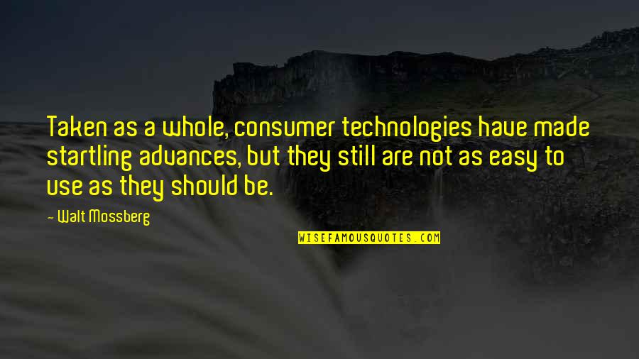 Bernardotech Quotes By Walt Mossberg: Taken as a whole, consumer technologies have made