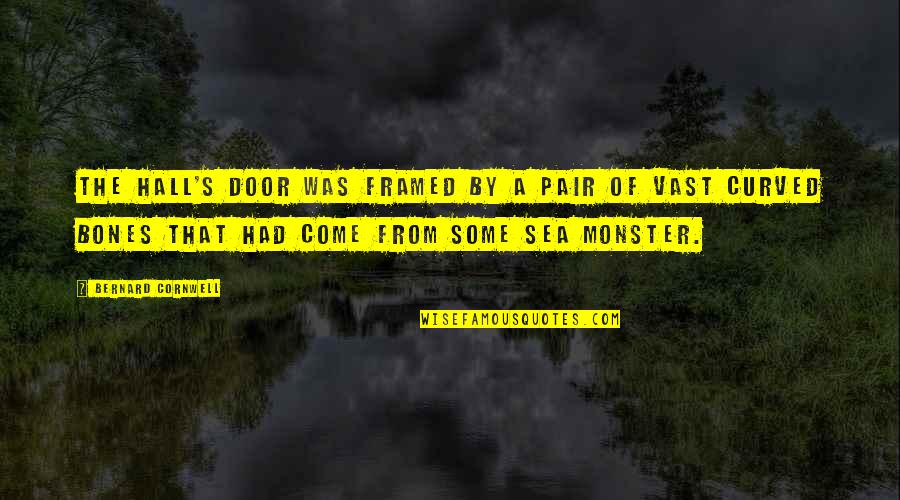 Bernard's Quotes By Bernard Cornwell: The hall's door was framed by a pair