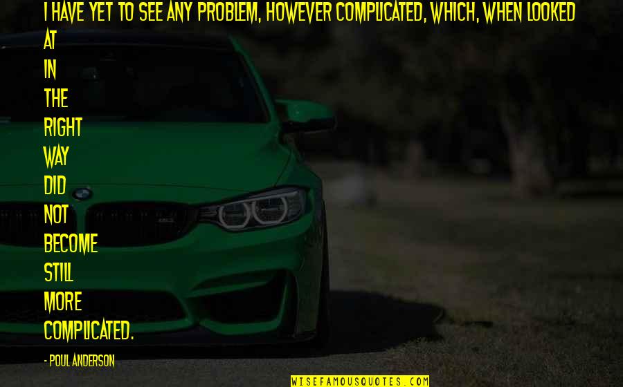Bernarducci Miesel Quotes By Poul Anderson: I have yet to see any problem, however Bernarducci Miesel Quotes By Poul Anderson: I have yet to see any problem, however