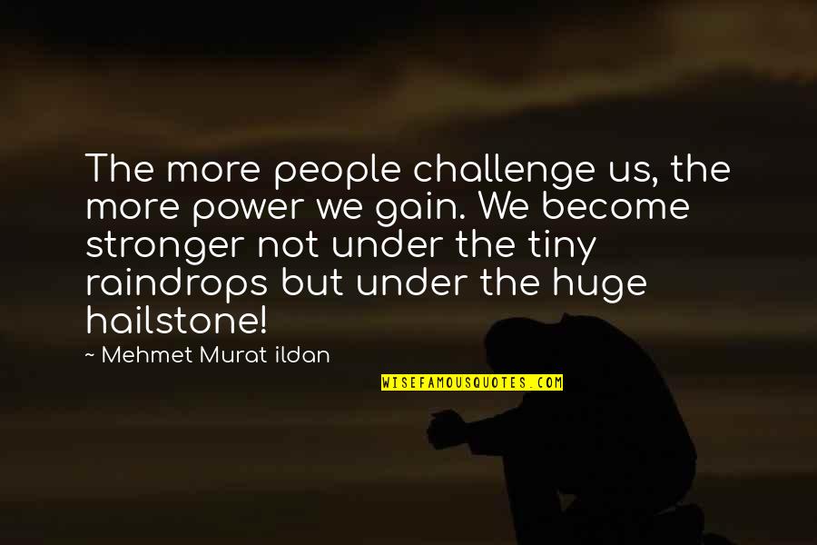 Bernardus Chardonnay Quotes By Mehmet Murat Ildan: The more people challenge us, the more power