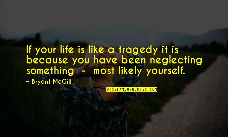 Bernardus Lodge Spa Quotes By Bryant McGill: If your life is like a tragedy it
