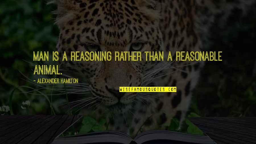 Bernardyn Dog Quotes By Alexander Hamilton: Man is a reasoning rather than a reasonable Bernardyn Dog Quotes By Alexander Hamilton: Man is a reasoning rather than a reasonable
