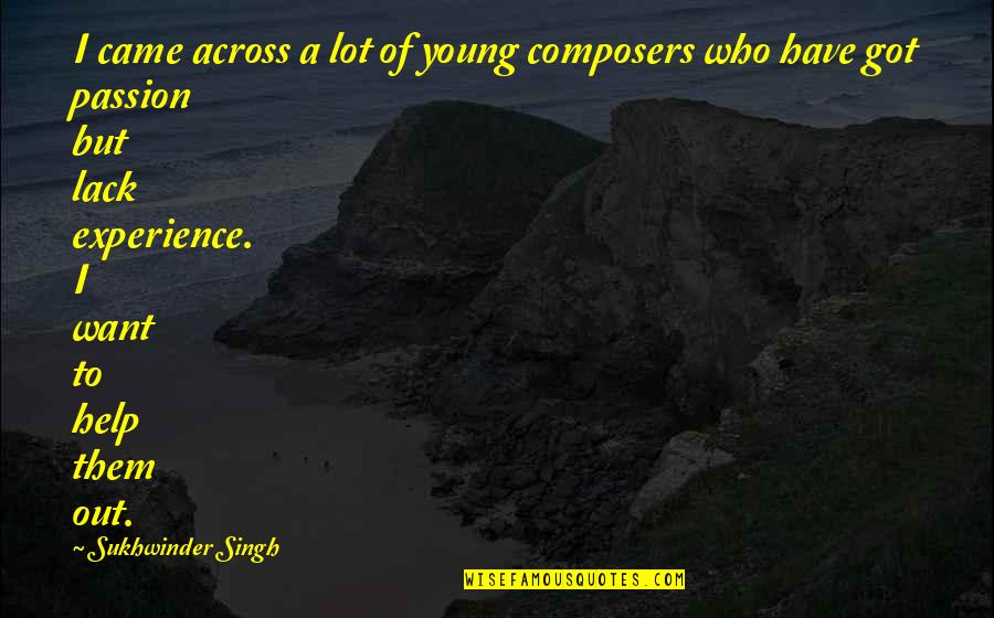 Bernardyn Dog Quotes By Sukhwinder Singh: I came across a lot of young composers