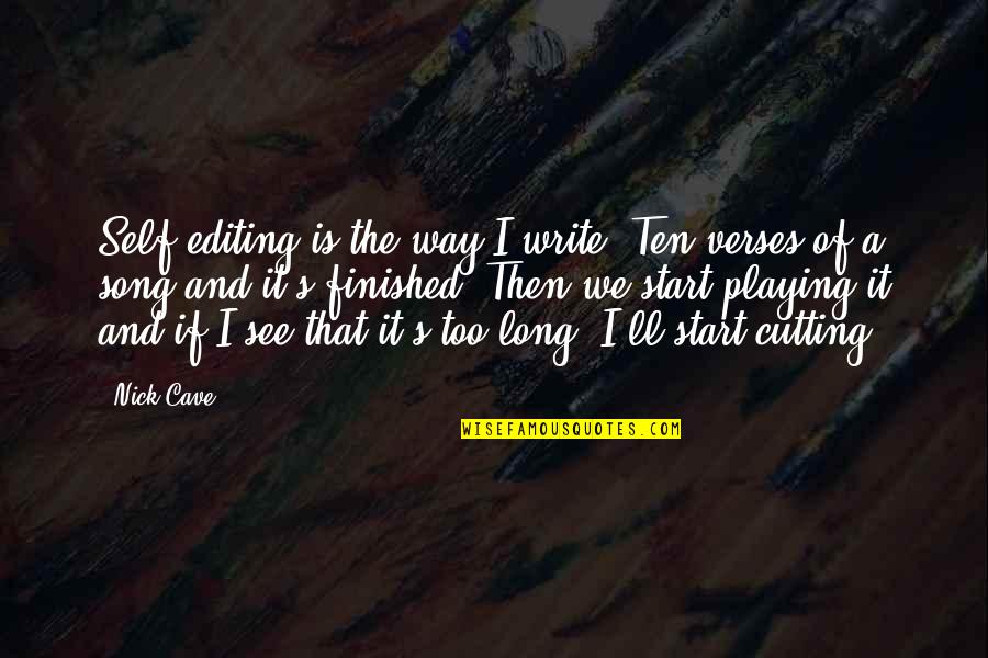Bernardyn Film Quotes By Nick Cave: Self-editing is the way I write. Ten verses