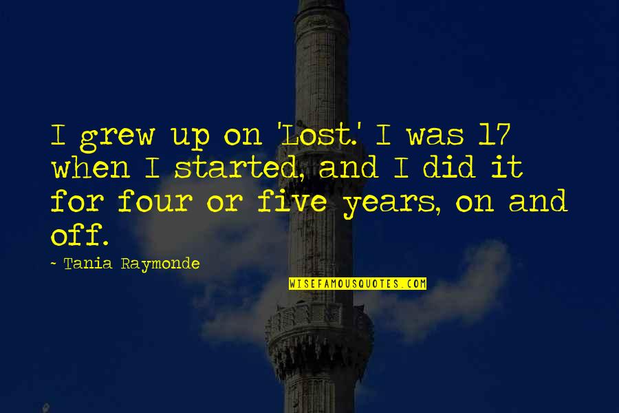 Bernardynska Quotes By Tania Raymonde: I grew up on 'Lost.' I was 17