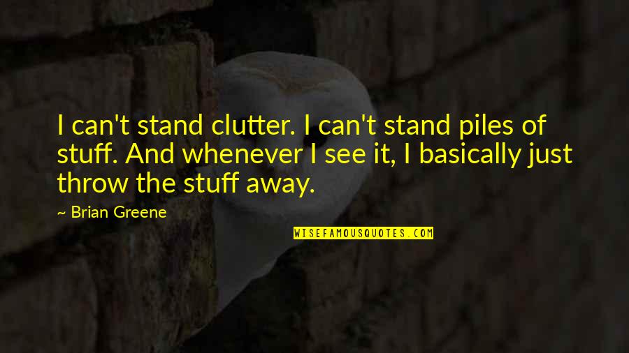 Bernarr Macfadden Quotes By Brian Greene: I can't stand clutter. I can't stand piles