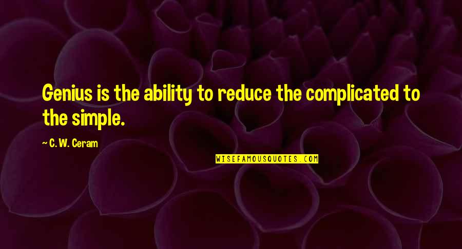 Bernarr Macfadden Quotes By C. W. Ceram: Genius is the ability to reduce the complicated