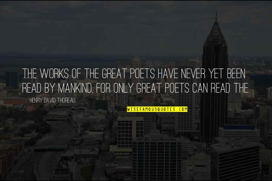 Bernasconi Hills Quotes By Henry David Thoreau: The works of the great poets have never